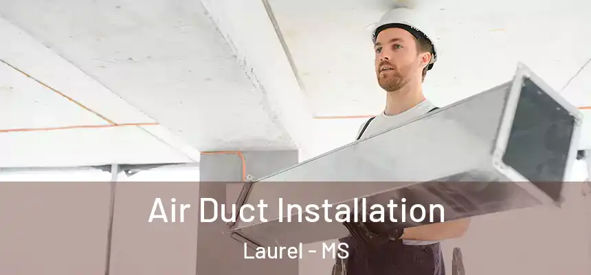  Air Duct Installation Laurel - MS