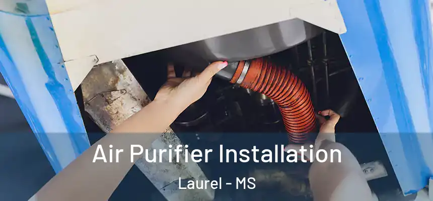  Air Purifier Installation Laurel - MS