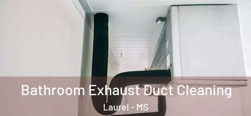  Bathroom Exhaust Duct Cleaning Laurel - MS