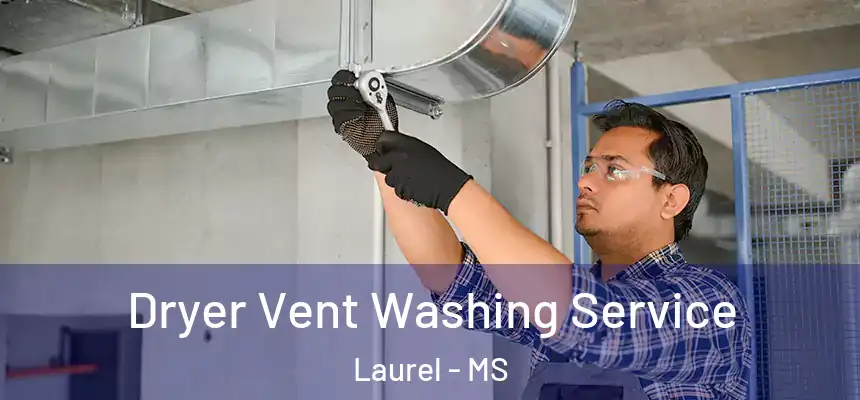  Dryer Vent Washing Service Laurel - MS