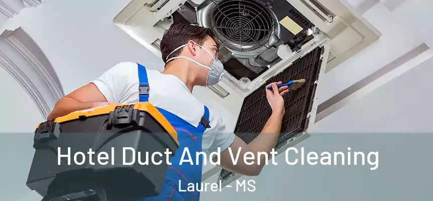  Hotel Duct And Vent Cleaning Laurel - MS