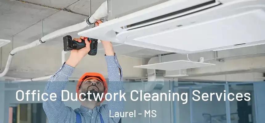  Office Ductwork Cleaning Services Laurel - MS