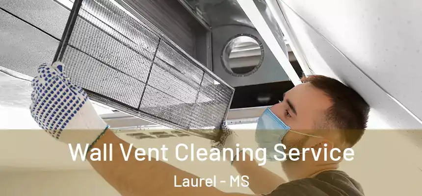  Wall Vent Cleaning Service Laurel - MS